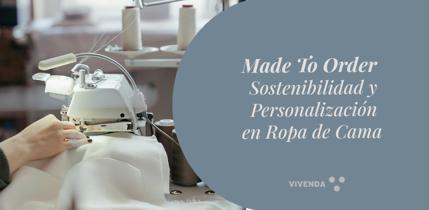 Made to Order: Sostenibilidad y Personalización en Ropa de Cama
