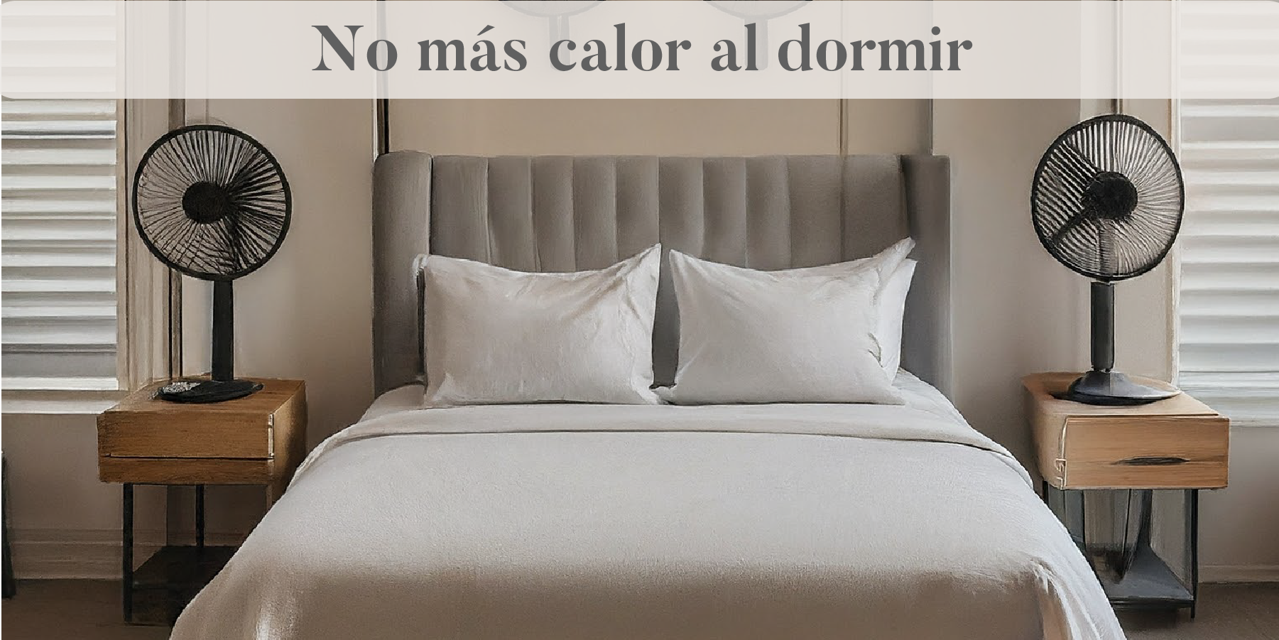 ¡Hace mucho calor! prepara tu cama y logra un buen descanso